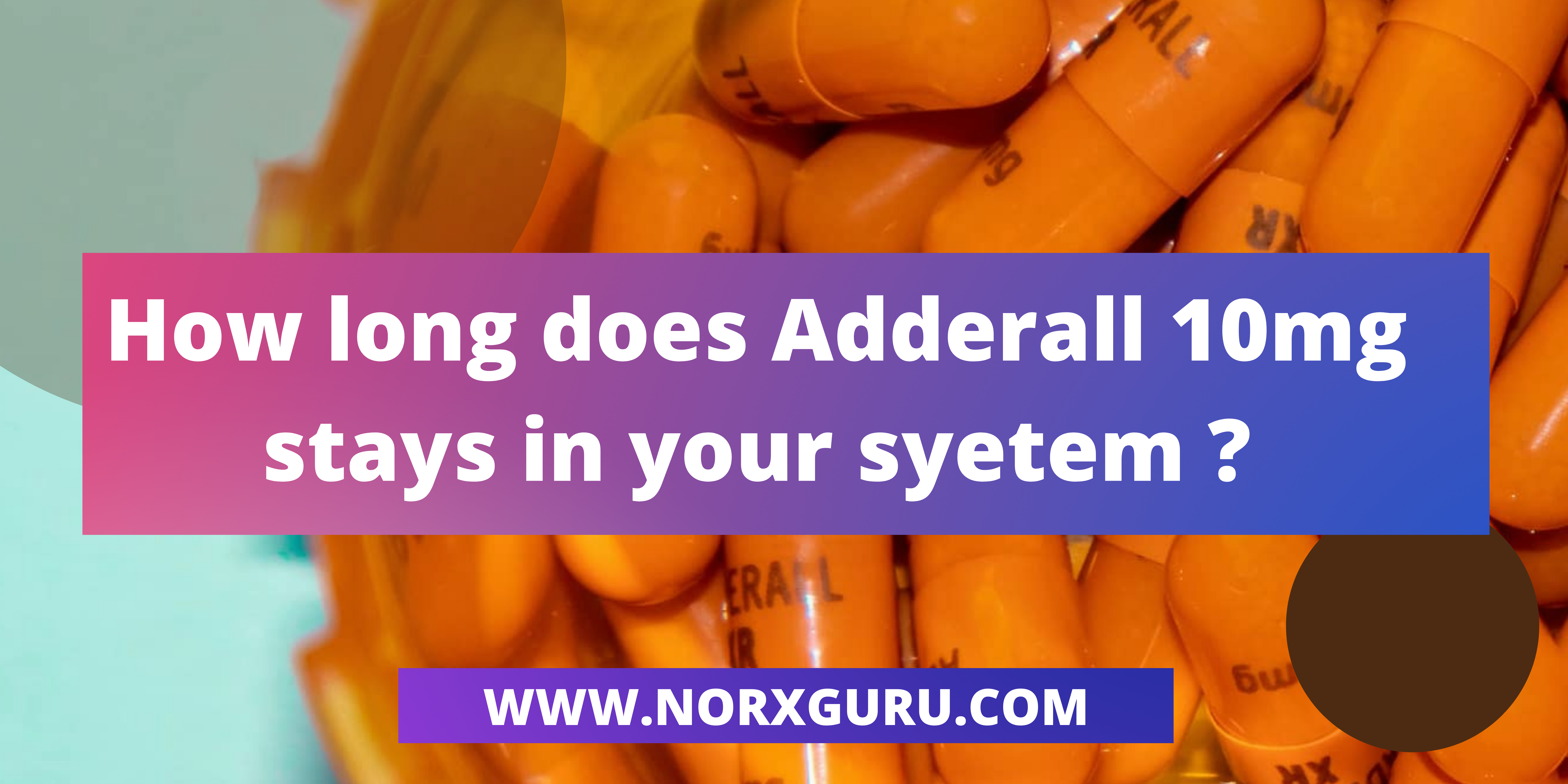 How long does Adderall 10mg stay in your system?