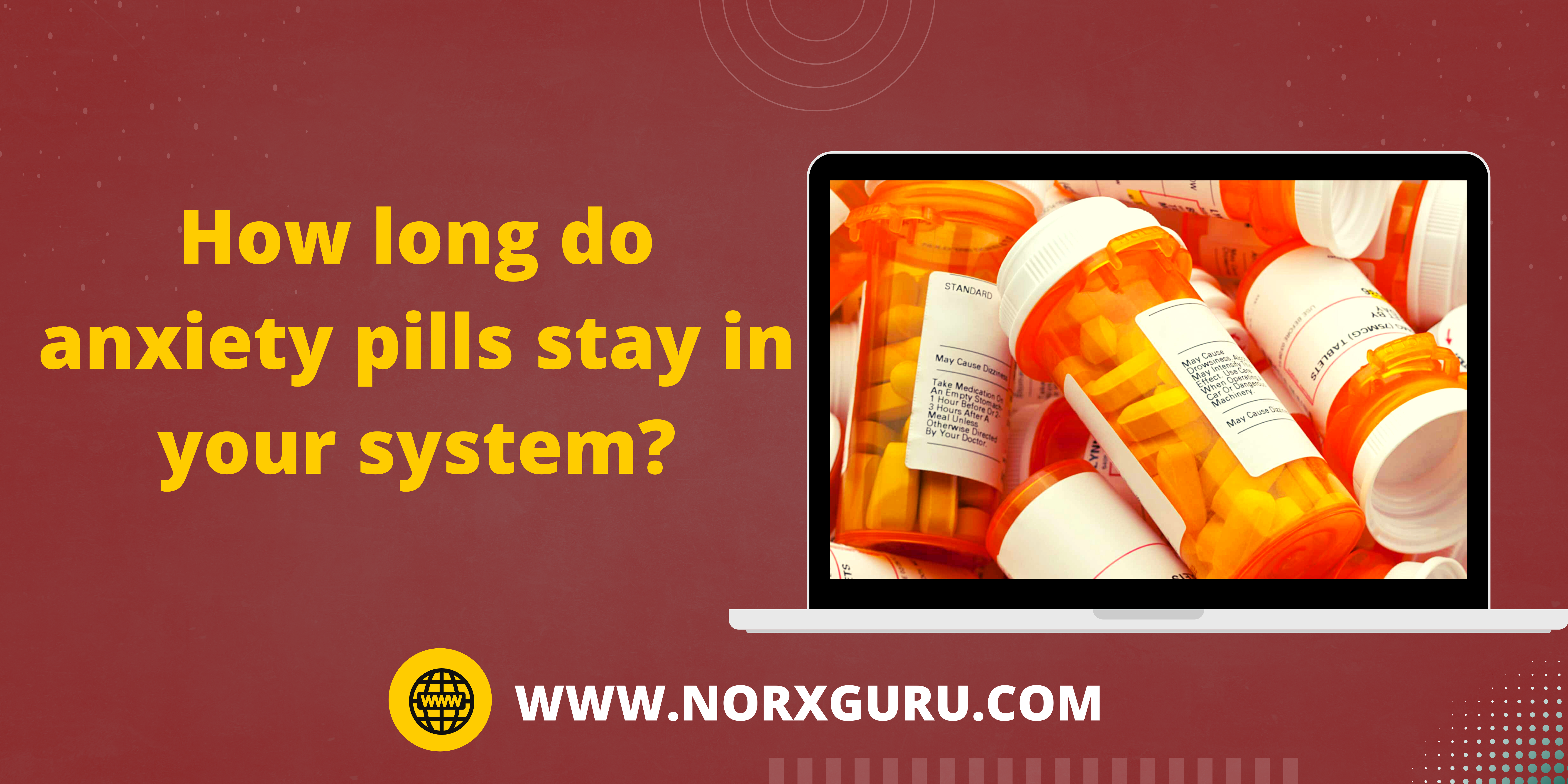 How long do anxiety pills stay in your system?